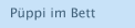 P&uuml;ppi im Bett